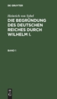 Image for Heinrich Von Sybel: Die Begrundung Des Deutschen Reiches Durch Wilhelm I.. Band 1