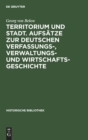 Image for Territorium Und Stadt. Aufsatze Zur Deutschen Verfassungs-, Verwaltungs- Und Wirtschaftsgeschichte