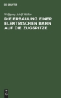 Image for Die Erbauung Einer Elektrischen Bahn Auf Die Zugspitze