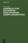 Image for Handbuch zum Entwerfen regelspuriger Dampf-Lokomotiven