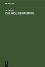Image for Die Kolbenpumpe: Ein Lehr- und Handbuch fur Studierende und angehende Konstrukteure