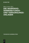Image for Die Warmwasserbereitungs- und Versorgungsanlagen: Ein Hand- und Lehrbuch fur Ingenieure, Architekten und Studierende.