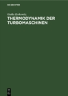 Image for Thermodynamik der Turbomaschinen: Thermodynamische Bewertung und Berechnung der Dampfturbinen, Turbo-Kompressoren, Turbo-Kaltemaschinen und Gastrubinen unter besonderer Berucksichtigung graphischer Verfahren