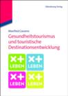 Image for Gesundheitstourismus und touristische Destinationsentwicklung: Ein Lehrbuch
