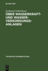 Image for Uber Wasserkraft- und Wasser-Versorgungsanlagen: Praktische Anleitung zu deren Projektierung, Berechnung und Ausfuhrung : 7