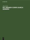 Image for Mit meinem Corps durch Serbien: Ein Kriegstage- und Skizzenbuch mit hundertsechs Bildern