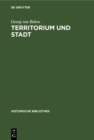 Image for Territorium und Stadt: Aufsatze zur deutschen Verfassungs-, Verwaltungs- und Wirtschaftsgeschichte