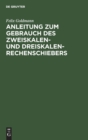 Image for Anleitung Zum Gebrauch Des Zweiskalen- Und Dreiskalen-Rechenschiebers : Mit Kurzem Anhang Uber Den Elektro-Schieber