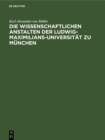 Image for Die wissenschaftlichen Anstalten der Ludwig-Maximilians-Universitat zu Munchen: Chronik zur Jahrhundertfeier
