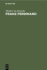 Image for Franz Ferdinand: Der Erzherzog-Thronfolger. Ein Lebensbild