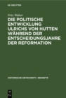 Image for Die politische Entwicklung Ulrichs von Hutten wahrend der Entscheidungsjahre der Reformation