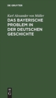 Image for Das Bayerische Problem in Der Deutschen Geschichte