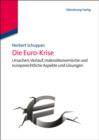 Image for Die Euro- Krise: Ursachen, Verlauf, makrookonomische und europarechtliche Aspekte und Losungen