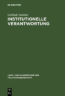 Image for Institutionelle Verantwortung: Grundlagen einer Theorie politischer Institutionen