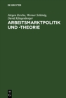 Image for Arbeitsmarktpolitik und -theorie: Lehrbuch zu empirischen, institutionellen und theoretischen Grundfragen der Arbeitsokonomik