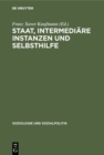 Image for Staat, intermediare Instanzen und Selbsthilfe: Bedingungsanalysen sozialpolitiher Intervention