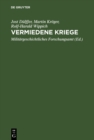 Image for Vermiedene Kriege: Deeskalation von Konflikten der Grossmachte zwischen Krimkrieg und Erstem Weltkrieg, 1865-1914