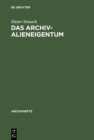 Image for Das Archivalieneigentum: Untersuchungen zum offentlichen und privaten Sachenrecht deutscher Archive