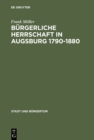 Image for Burgerliche Herrschaft in Augsburg 1790-1880