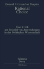 Image for Rational Choice: Eine Kritik am Beispiel von Anwendungen in der Politischen Wissenschaft. Ubersetzung aus dem Amerikanischen von Annette Schmitt