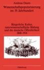 Image for Wissenschaftspopularisierung im 19. Jahrhundert: Burgerliche Kultur, naturwissenschaftliche Bildung und die deutsche Offentlichkeit 1848-1914