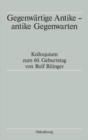 Image for Gegenwartige Antike - antike Gegenwarten: Kolloquium zum 60. Geburtstag von Rolf Rilinger
