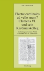 Image for Flectat Cardinales Ad Velle Suum? Clemens VI. Und Sein Kardinalskolleg: Ein Beitrag Zur Kurialen Politik in Der Mitte Des 14. Jahrhunderts