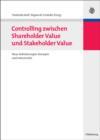 Image for Controlling zwischen Shareholder Value und Stakeholder Value: Neue Anforderungen, Konzepte und Instrumente