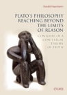 Image for Plato&#39;s Philosophy Reaching Beyond the Limits of Reason : Contours of a Contextual Theory of Truth