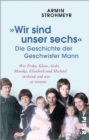 Image for Wir Sind Unser Sechs - Die Geschichte Der Geschwister Mann