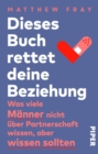 Image for Dieses Buch rettet deine Beziehung: Was viele Manner nicht uber Partnerschaft wissen, aber wissen sollten