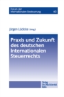 Image for Praxis und Zukunft des deutschen Internationalen Steuerrechts