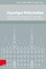 Image for Exportgut Reformation : Ihr Transfer in Kontaktzonen des 16. Jahrhunderts und die Gegenwart evangelischer Kirchen in Europa