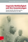 Image for Imperiale Weltlaufigkeit und ihre Inszenierungen : Theodor Bumiller, Mannheim und der deutsche Kolonialismus um 1900