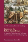 Image for Caesar and the Bellum Alexandrinum : An Analysis of Style, Narrative Technique, and the Reception of Greek Historiography