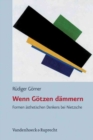 Image for Wenn GA¶tzen dA¤mmern : Formen A¤sthetischen Denkens bei Nietzsche