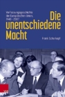 Image for Die unentschiedene Macht : Verfassungsgeschichte der Europaischen Union, 1948-2007