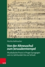 Image for Von der Altneuschul zum Jerusalemtempel : Musikalische Praxis in Prager Synagogen vom 19. Jahrhundert bis zur Schoah