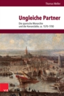 Image for Ungleiche Partner : Die spanische Monarchie und die Hansestadte, ca. 1570–1700