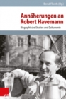 Image for Annaherungen an Robert Havemann : Biographische Studien und Dokumente