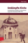 Image for Umkampfte Kirche : Innerkatholische Konflikte im oesterreichisch-ungarischen Kustenland 1890-1914