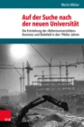 Image for Auf der Suche nach der neuen Universitat : Die Entstehung der »Reformuniversitaten« Konstanz und Bielefeld in den 1960er Jahren