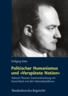 Image for Politischer Humanismus und &#39;Verspatete Nation&#39; : Helmuth Plessners Auseinandersetzung mit Deutschland und dem Nationalsozialismus