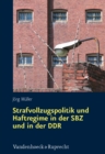 Image for Strafvollzugspolitik und Haftregime in der SBZ und in der DDR : Sachsen in der Ara Ulbricht