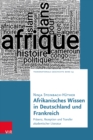 Image for Afrikanisches Wissen in Deutschland und Frankreich : Prasenz, Rezeption und Transfer akademischer Literatur