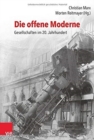 Image for Die offene Moderne - Gesellschaften im 20. Jahrhundert : Festschrift fur Lutz Raphael zum 65. Geburtstag