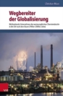 Image for Wegbereiter der Globalisierung : Multinationale Unternehmen der westeuropaischen Chemieindustrie in der Zeit nach dem Boom (1960er2000er Jahre)