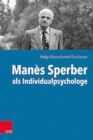 Image for Manes Sperber als Individualpsychologe : Der Einfluss der Individualpsychologie auf Manes Sperbers autobiografisches und literarisches Schreiben