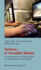 Image for Verloren in virtuellen Welten : Computerspielsucht im Spannungsfeld von Psychotherapie und PAdagogik