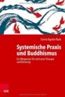Image for Systemische Praxis und Buddhismus : Ein Wegweiser fur achtsame Therapie und Beratung